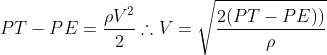 PT-PE = \frac{\rho V^{2}}{2}\therefore V=\sqrt{\frac{2(PT-PE))}{\rho }}
